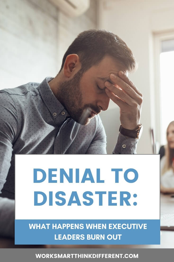 Denial to Disaster: What Happens When Executive Leaders Burn Out